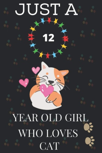 JUST A 12YEAR OLD GIRL WHO LOVES CAT: Cute cat Lovers Journal Notebook ,Cool CAT Notebook.12th gift birthday Notebook For Girls Journal