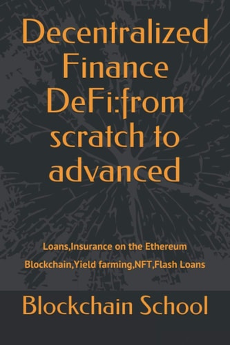 Decentralized Finance DeFi:from scratch to advanced: Loans,Insurance on the Ethereum Blockchain,Yield farming,NFT,Flash Loans