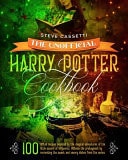 The Unofficial Harry Potter Cookbook 100 Tested Recipes Inspired by the Magical Adventures of the Wizard of Hogwarts. Become the Protagonist by Recreating the Sweet and Savory Dishes from the Series