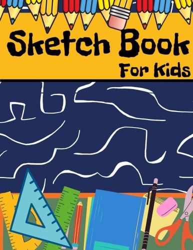 Sketch Book For Kids: Ages 5-8 Writing, Painting, Notebook For Drawing Children Sketchbooks