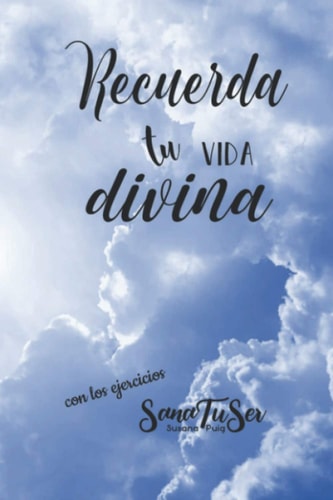 Recuerda Tu Vida Divina - Ejercicios Sanatuser