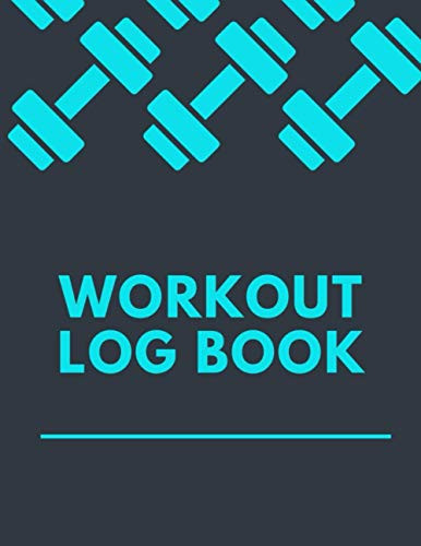 Workout Log Book: Workout And Fitness Journal For The Gym, Track Your Exercises, Weights, Cardio, And More, Perfect For Men And Women.