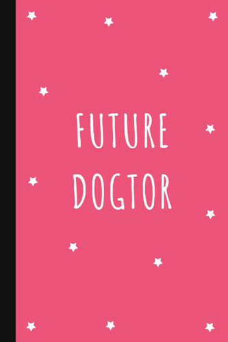 Future Dogtor: Future Veterinarian Notebook Gift, Lined Journal 6x9 inches | Vet Student | Vet Gifts