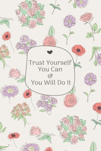 TRUST YOURSELF YOU CAN & YOU WILL DO IT: Notebook Journal 6X9 110 Pages