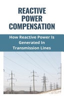 Reactive Power Compensation How Reactive Power Is Generated In Transmission Lines: How To Calculate Reactive Power