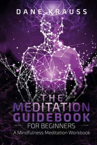 The Meditation Guidebook for Beginners A Mindfulness Meditation Workbook