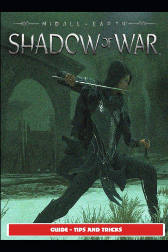 Middle-earth: Shadow of War Guide - Tips and Tricks