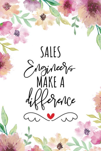 Sales Engineers Make A Difference: Blank Lined Journal/Notebook for Sales Engineer, Sales Engineering Practitioner, Perfect Sales Engineer Gifts for ... Anniversary, Valentine's Day and Christmas