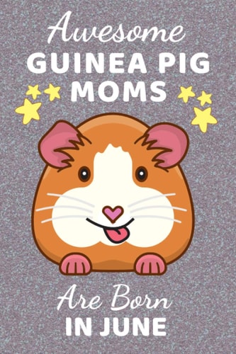 Awesome Guinea Pig Moms Are Born in June: Guinea pig gifts. This Guinea Pig Notebook / Guinea Pig Journal has a fun cover. It is 6x9in size with 110+ ... Guinea Pig owner. Guinea Pig accessories.