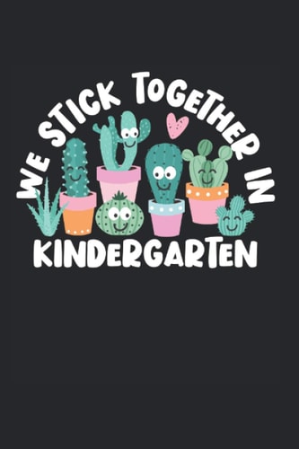 We Stick Together In Kindergarten: Cactus & Succulent Notebook, Journal And Diary - Appreciation Gift Idea - 120 Lined Pages, 6x9 Inches, Matte Soft Cover