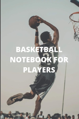BASKETBALL NOTEBOOK FOR PLAYERS: 6 x 9 inch 110 pages in size no bleed