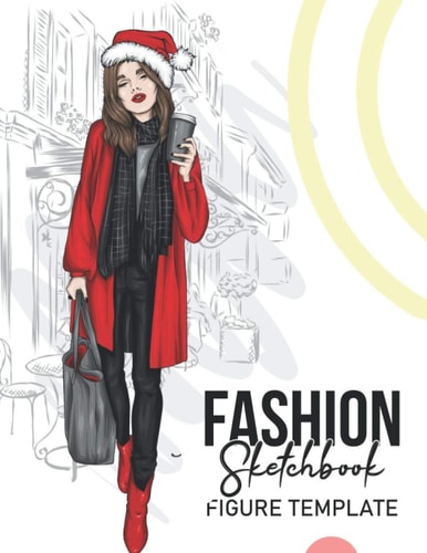 Fashion Sketchbook Figure Template: Inspirational Fashion Design Coloring Book for Girls Includes Sketchbook and Fashion Design Guide