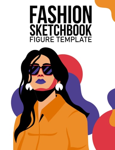Fashion Sketchbook Figure Template: Female Figures for Sketching Your Fashion Designs Fashion Sketchbook With Figure Templates Female