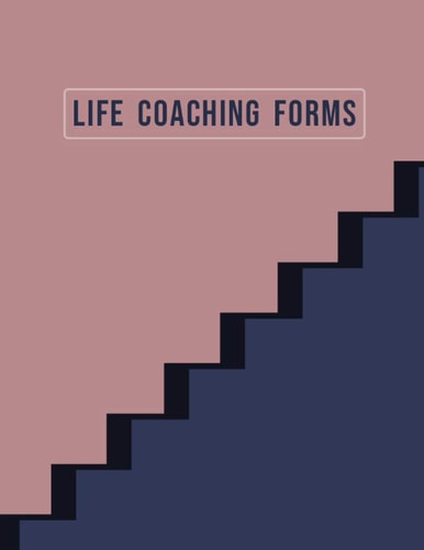 Life Coaching Forms: Coach Organiser Schedule Diary, Life Coaching Session Appointment Planner, Logbook Gifts for Life Coaches, Mentors, ... 8.5” x 11”, 120 Pages