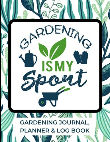 Gardening Is My Sport - Gardening Journal, Planner & Log Book