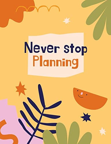 Never stop planning