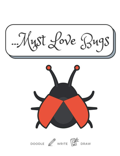 ...Must Love Bugs: Large 8.5" x 11" Cute Bug Journal with Half Lined, Half Blank Pages For Doodling, Writing and Drawing. GREAT FOR KIDS or Bug Lovers