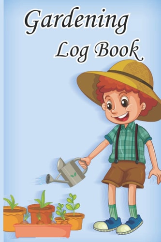 Gardening Log Book: Notebook For Recording Important Plant Details Flower Gardening Log Book For Tracking Plant Growing Notes Gardening Log Book