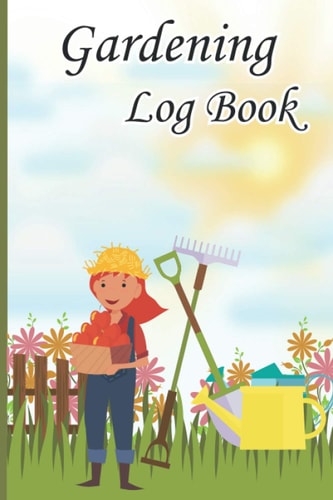 Gardening Log Book: Gardening Planner with Yearly Planting for Mom and Dad, greenhouse Tracking Plant Conditions gardening books