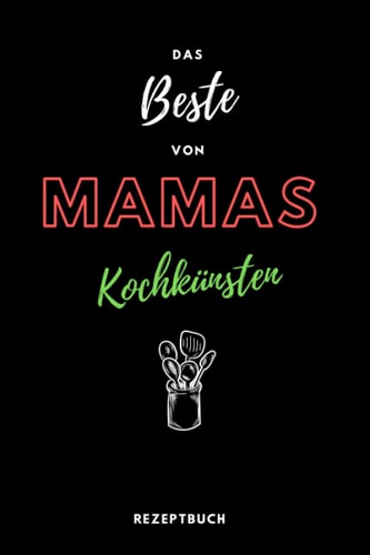 DIY Rezeptbuch zum selberschreiben - Das BESTE von Mamas Kochkünsten – Praktisches DIN A5 Kochbuch: DIY Rezeptheft zum selberschreiben - Praktisches ... 120 Seiten für Rezepte (German Edition)
