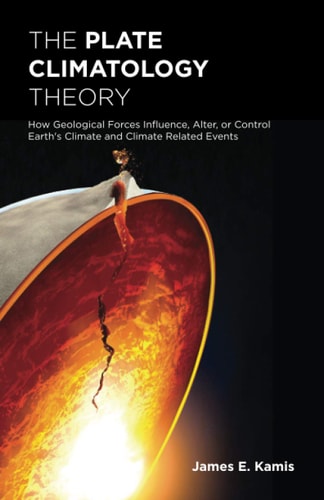 The Plate Climatology Theory How Geological Forces Influence, Alter, Or Control Earth's Climate and Climate Related Events