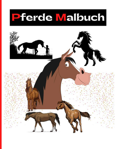Pferde Malbuch: Für Mädchen ab 12 Jahren - Ein perfektes Geschenk für Mädchen und Erwachsene, um der Kreativität freien Raum zu lassen. (German Edition)