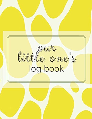Our Little One's Baby Daily Log Book: Simple and Elegant Baby Log Book Journal For Baby Tracker Information Like Medication, Sleep, New Developments and Products.