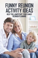 Funny Reunion Activity Ideas Help You Jumpstart Your Family Reunion Planning: Family Reunion Icebreaker