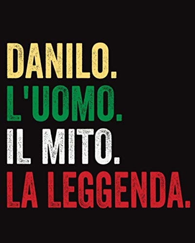 Danilo L'uomo Il Mito La Leggenda: Diario a righe vuote con nome Danilo sulla copertina, ottimo regalo per Danilo, 120 pagine - (8x10) pollici (Italian Edition)