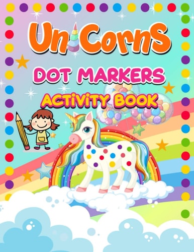 Unicorn Dot Markers Activity Book: A Fantastic Dot Markers Coloring Book For Girls And Boys With beautiful, Amazing & Unique illustrations for kids, Preschool Children, & Kindergarten