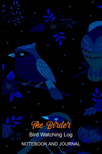 The Birder Birdwatching Log Notebook and Journal