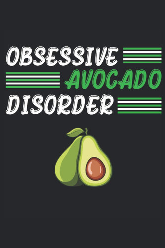 Obsessive Avocado Disorder: Avocado Notebook / Journal 6x9 Inches - 100 Lined Pages - Perfect For Avocado Lovers