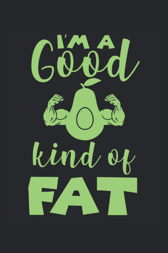 I'm A Good Kind Of Fat: Avocado Notebook / Journal 6x9 Inches - 100 Lined Pages - Perfect For Avocado Lovers