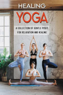 Healing Yoga: a Collection of Gentle Poses for Relaxation and Healing Yoga Course Book