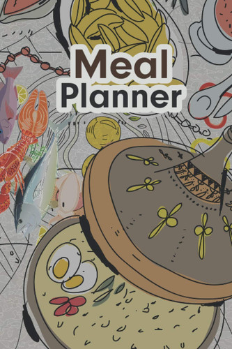 Meal Planner: 52 Week Meal Planner (Breakfast Lunch And Dinner) And Grocery List. A Practical Books To Meal Planning And Meal Prep