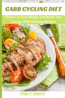 Carb Cycling Diet Choose to Loss Weight and Boost Your Energy With Delicious Recipes