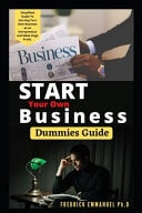 Starting a Business Simplified Guide to Launching a Small Business, Including 50+ Idea
