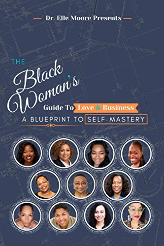 The Black Woman's Guide To Love & Business: A Blueprint To Self-Mastery