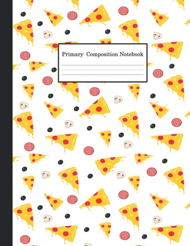 Pizza Primary Composition Notebook Gift For Men Women Girls Kids: Pizza Primary Composition Notebook For Men, Women, Girls, Boys And Kids