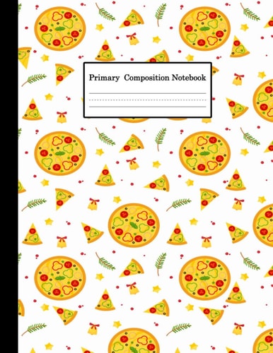 Pizza Primary Composition Notebook For Men, Women, Girls, Boys And Kids: Funny Pizza Notebook And Journal Primary Composition Notebook for Writing - 8.5 x 11 Inches - 100 Pages