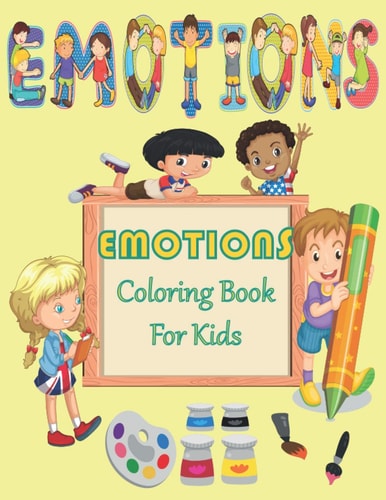 Emotions Coloring Book For Kids Feelings and Dealings Coloring Book for Children for Perceiving My Emotions to Build Emotional Intelligence, Social Skills, and Empathy