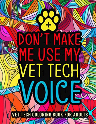 Vet Tech Coloring Book for Adults A Relatable & Humorous Veterinary Technician Coloring Book for Adults for Relaxation Vet Tech Gifts for Women, Men Or Retirement.
