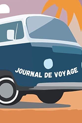 Journal de Voyage Bullet Journal de Voyage 60 Jours à Remplir, Pour Adulte et Enfant, Organisation, Planifier Avant départ, Tes Activités, Tes Souvenirs, Conseils Créatifs Pour Remplir Ton Journal