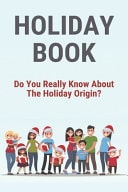Holiday Book: Do You Really Know about the Holiday Origin? Celebrating Special Occasions Essay