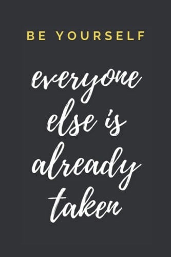 Be Yourself, Everyone Else Is Already Taken: 6x9 Notebook, Lined, 100 Pages | Cool and amazing gift with a motivational quote. Perfect gift for the person you value!