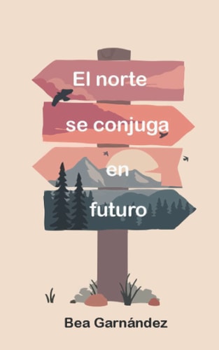 El norte se conjuga en futuro (Spanish Edition)
