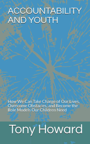 Accountability and Youth How We Can Take Charge of Our Lives, Overcome Obstacles, and Become the Role Models Our Children Need