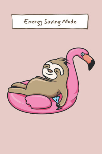 Sloth Notebook for Girls and Ladies "Energy Saving Mode": Gag Gift for a Lazy friend, Colleague or a Coworker