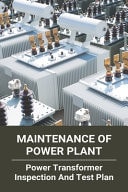 Maintenance of Power Plant: Power Transformer Inspection and Test Plan Transformer Inspection
