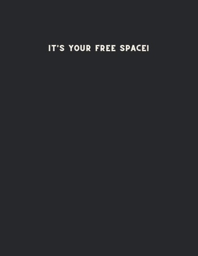 It’s Your Free Space! (8.5 x 11 notebook of 100 sheets divided into 4 equal squares (3.5 x 5) on each page for free space of thoughts and ideas)
